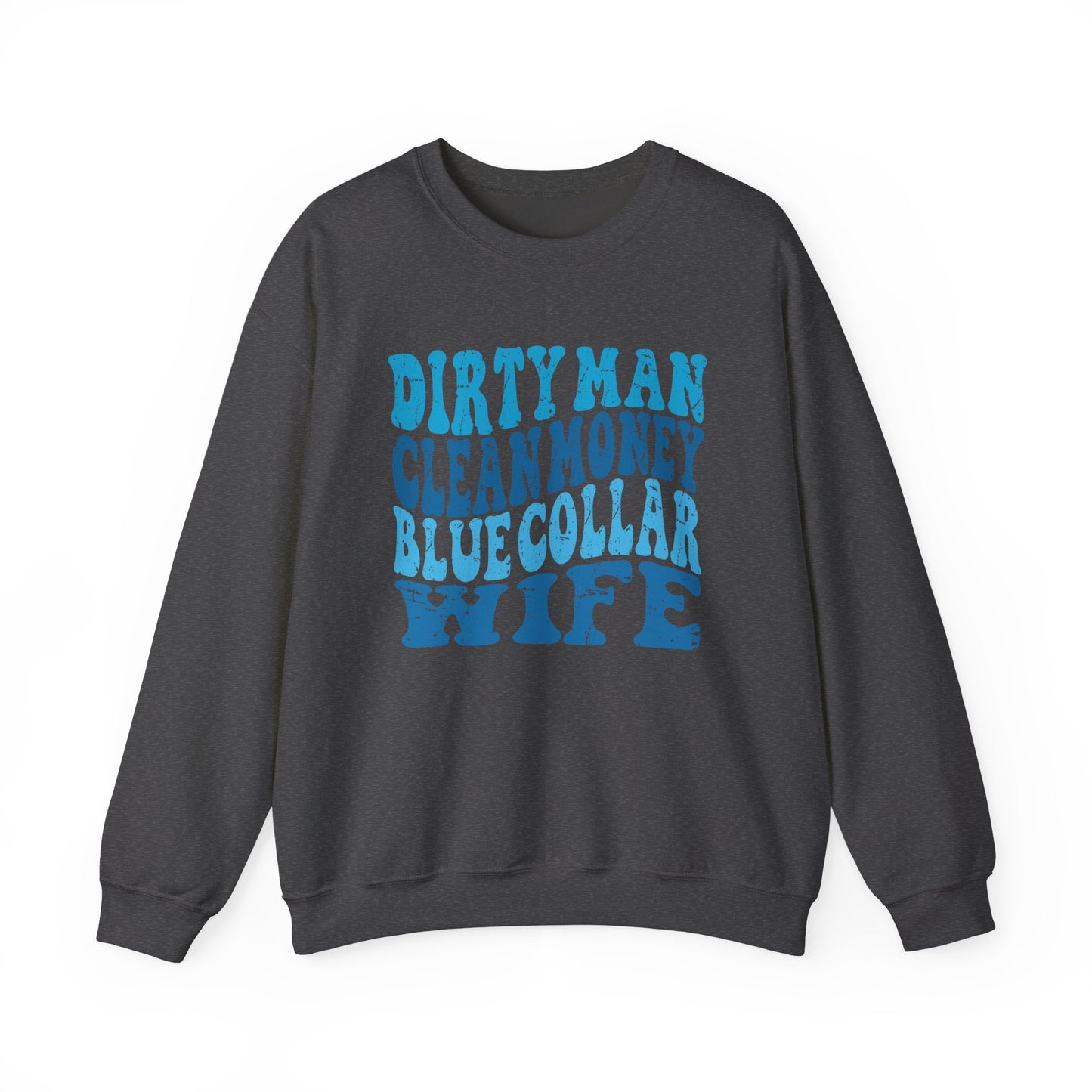 Blue Collar Wife Crewneck Sweatshirt – "Dirty Man Clean Money" Graphic