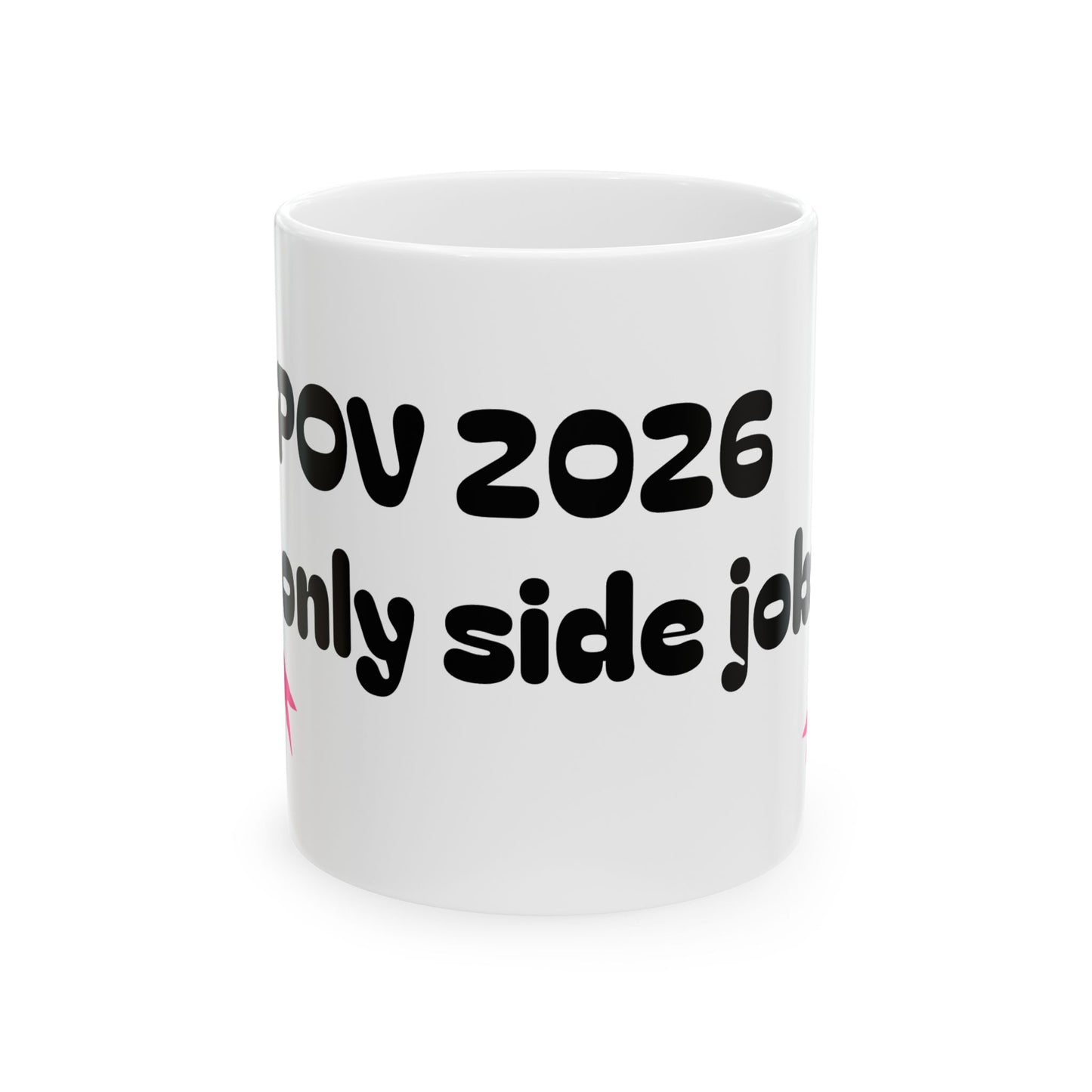 POV 2026 Mug – “We’re Only Side Jobs” Funny Political Coffee Cup (11oz/15oz)